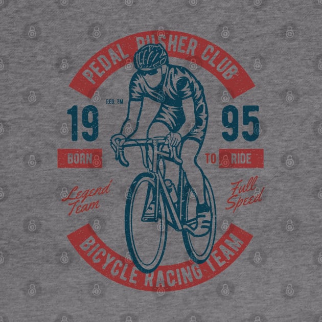 Pedal Pusher Club Bicycle Racing Team Born To Ride by JakeRhodes